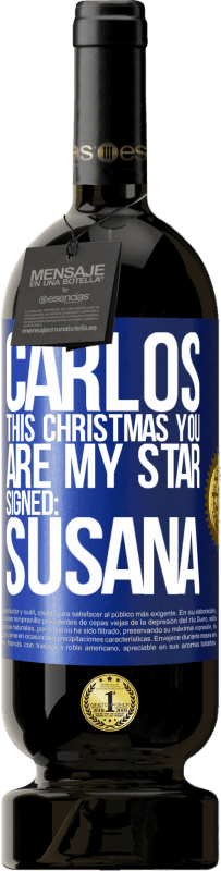 49,95 € | Red Wine Premium Edition MBS® Reserve Carlos, this Christmas you are my star. Signed: Susana Blue Label. Customizable label Reserve 12 Months Harvest 2016 Tempranillo