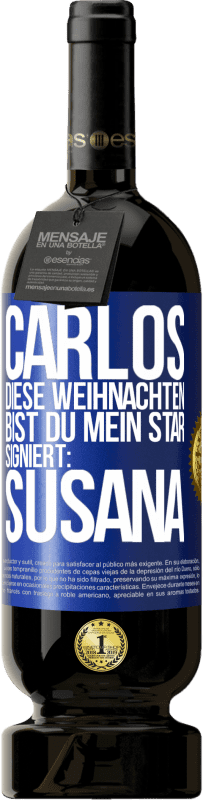 49,95 € | Rotwein Premium Ausgabe MBS® Reserve Carlos,diese Weihnachten bist du mein Star. Signiert:Susana Blaue Markierung. Anpassbares Etikett Reserve 12 Monate Ernte 2016 Tempranillo