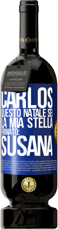 49,95 € | Vino rosso Edizione Premium MBS® Riserva Carlos, questo Natale sei la mia stella. Firmato: Susana Etichetta Blu. Etichetta personalizzabile Riserva 12 Mesi Raccogliere 2015 Tempranillo