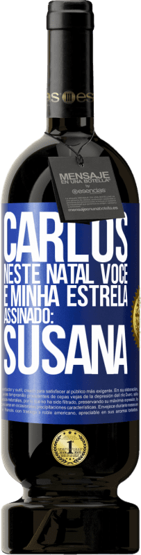 49,95 € | Vinho tinto Edição Premium MBS® Reserva Carlos, neste Natal você é minha estrela. Assinado: Susana Etiqueta Azul. Etiqueta personalizável Reserva 12 Meses Colheita 2016 Tempranillo