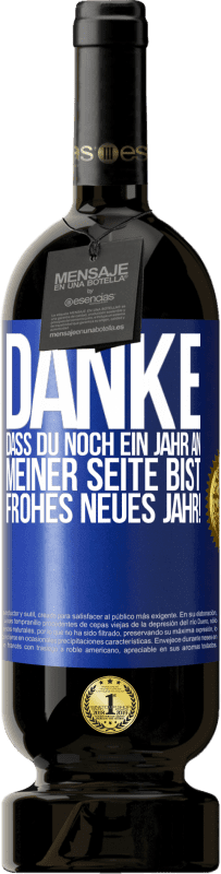 49,95 € Kostenloser Versand | Rotwein Premium Ausgabe MBS® Reserve Danke, dass du noch ein Jahr an meiner Seite bist. Frohes neues Jahr! Blaue Markierung. Anpassbares Etikett Reserve 12 Monate Ernte 2016 Tempranillo