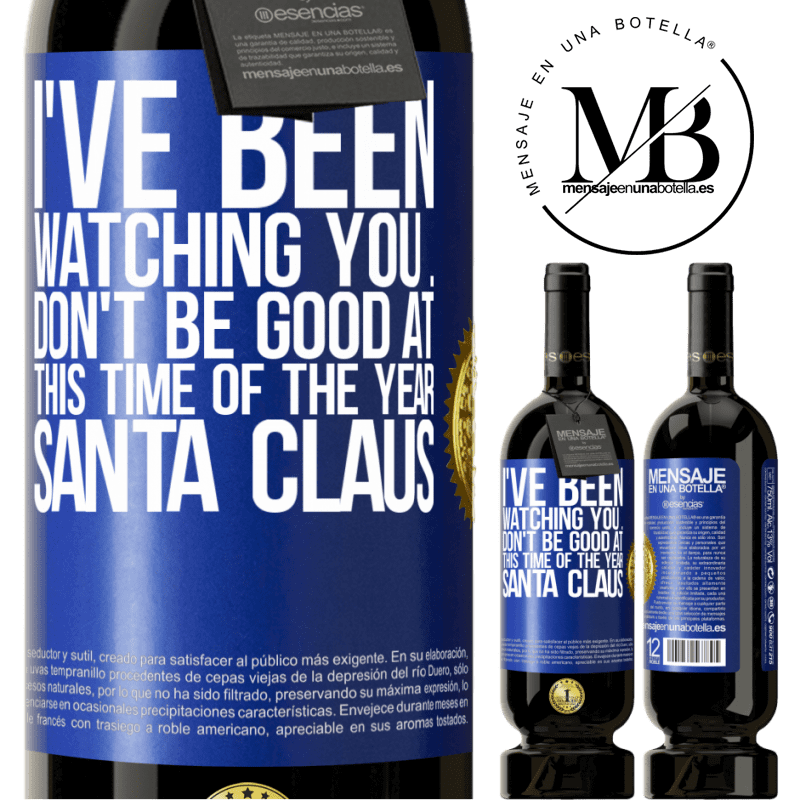 49,95 € Free Shipping | Red Wine Premium Edition MBS® Reserve I've been watching you ... Don't be good at this time of the year. Santa Claus Blue Label. Customizable label Reserve 12 Months Harvest 2014 Tempranillo