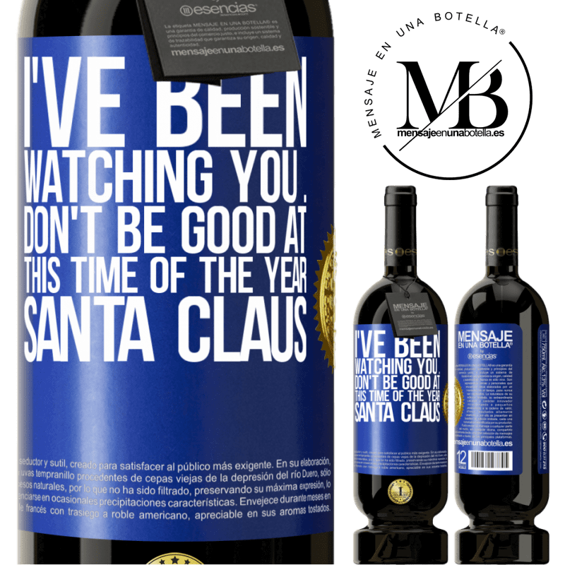49,95 € Free Shipping | Red Wine Premium Edition MBS® Reserve I've been watching you ... Don't be good at this time of the year. Santa Claus Blue Label. Customizable label Reserve 12 Months Harvest 2016 Tempranillo