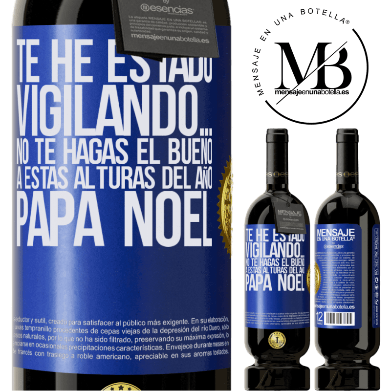 49,95 € Envío gratis | Vino Tinto Edición Premium MBS® Reserva Te he estado vigilando… No te hagas el bueno a estas alturas del año. Papá Noel Etiqueta Azul. Etiqueta personalizable Reserva 12 Meses Cosecha 2014 Tempranillo