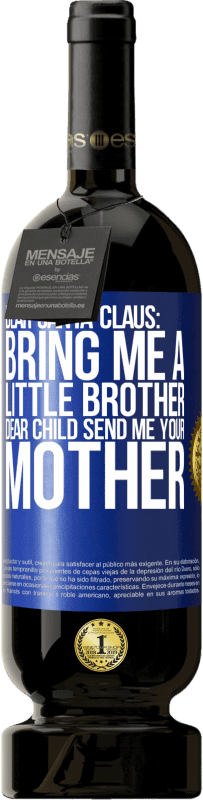 49,95 € | Red Wine Premium Edition MBS® Reserve Dear Santa Claus: Bring me a little brother. Dear child, send me your mother Blue Label. Customizable label Reserve 12 Months Harvest 2014 Tempranillo