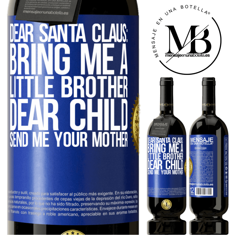 49,95 € Free Shipping | Red Wine Premium Edition MBS® Reserve Dear Santa Claus: Bring me a little brother. Dear child, send me your mother Blue Label. Customizable label Reserve 12 Months Harvest 2015 Tempranillo