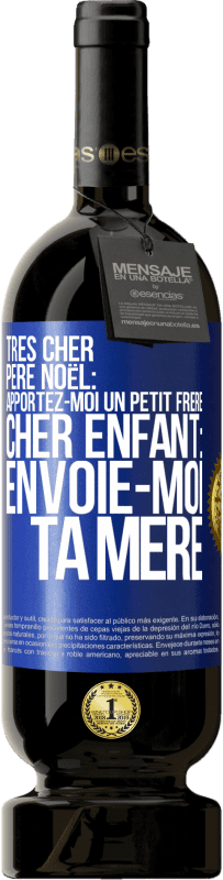 49,95 € | Vin rouge Édition Premium MBS® Réserve Très cher Père Noël: Apportez-moi un petit frère. Cher enfant: envoie-moi ta mère Étiquette Bleue. Étiquette personnalisable Réserve 12 Mois Récolte 2016 Tempranillo