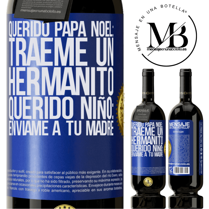 49,95 € Envío gratis | Vino Tinto Edición Premium MBS® Reserva Querido Papá Noel: Tráeme un hermanito. Querido niño: envíame a tu madre Etiqueta Azul. Etiqueta personalizable Reserva 12 Meses Cosecha 2015 Tempranillo