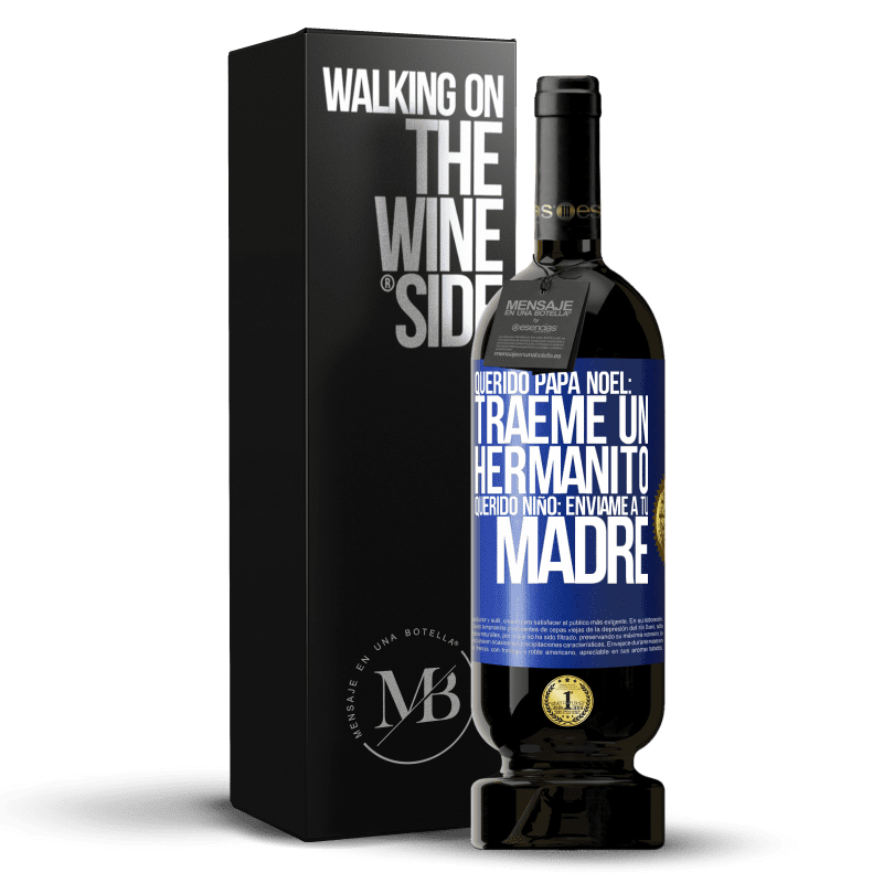 49,95 € Envío gratis | Vino Tinto Edición Premium MBS® Reserva Querido Papá Noel: Tráeme un hermanito. Querido niño: envíame a tu madre Etiqueta Azul. Etiqueta personalizable Reserva 12 Meses Cosecha 2015 Tempranillo