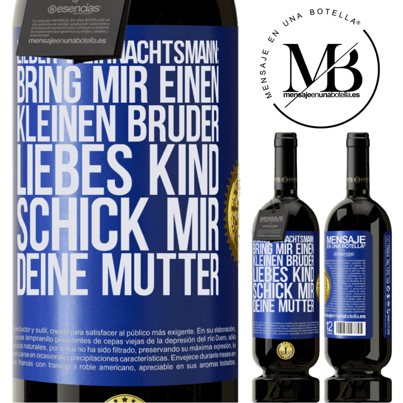 49,95 € Kostenloser Versand | Rotwein Premium Ausgabe MBS® Reserve Lieber Weihnachtsmann: Bring mir einen kleinen Bruder. Liebes Kind: schick mir deine Mutter Blaue Markierung. Anpassbares Etikett Reserve 12 Monate Ernte 2015 Tempranillo