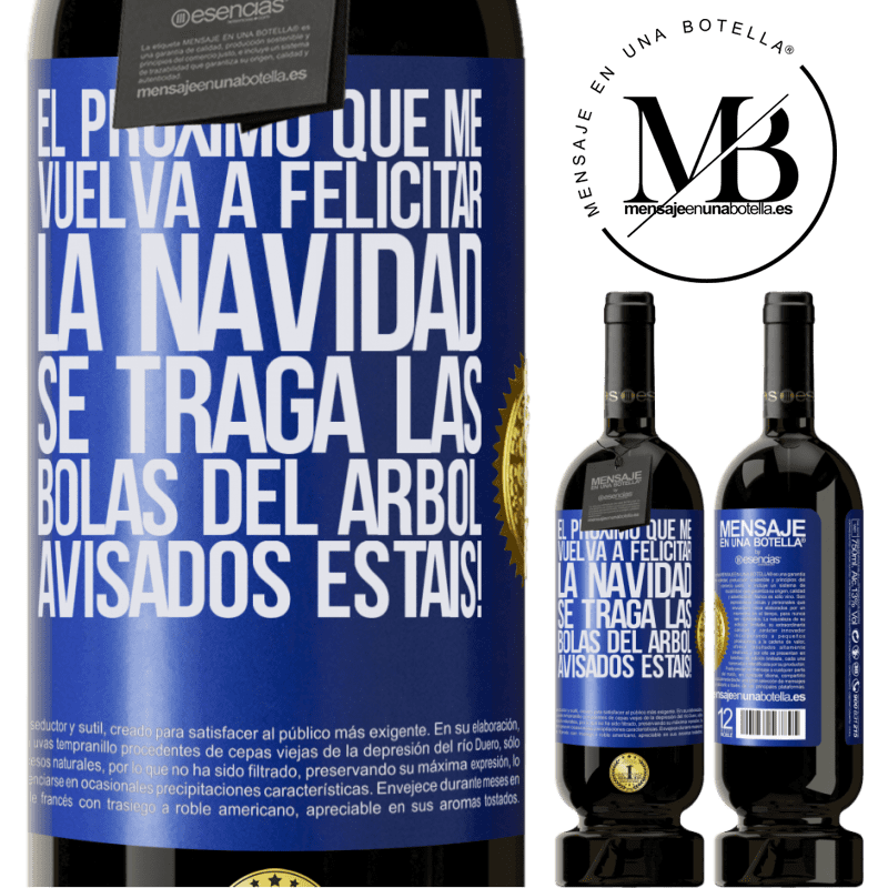 49,95 € Envío gratis | Vino Tinto Edición Premium MBS® Reserva El próximo que me vuelva a felicitar la navidad se traga las bolas del arbol. Avisados estáis! Etiqueta Azul. Etiqueta personalizable Reserva 12 Meses Cosecha 2015 Tempranillo