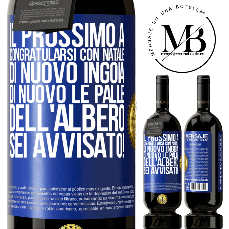 49,95 € Spedizione Gratuita | Vino rosso Edizione Premium MBS® Riserva Il prossimo a congratularsi con Natale di nuovo ingoia di nuovo le palle dell'albero. Sei avvisato! Etichetta Blu. Etichetta personalizzabile Riserva 12 Mesi Raccogliere 2015 Tempranillo