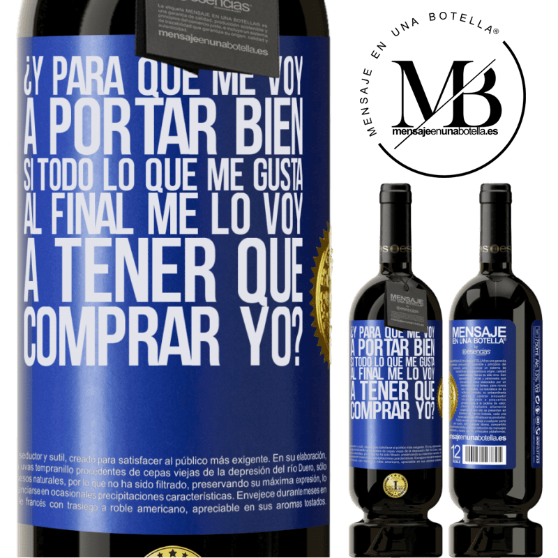 49,95 € Envío gratis | Vino Tinto Edición Premium MBS® Reserva ¿Y para qué me voy a portar bien si todo lo que me gusta al final me lo voy a tener que comprar yo? Etiqueta Azul. Etiqueta personalizable Reserva 12 Meses Cosecha 2014 Tempranillo