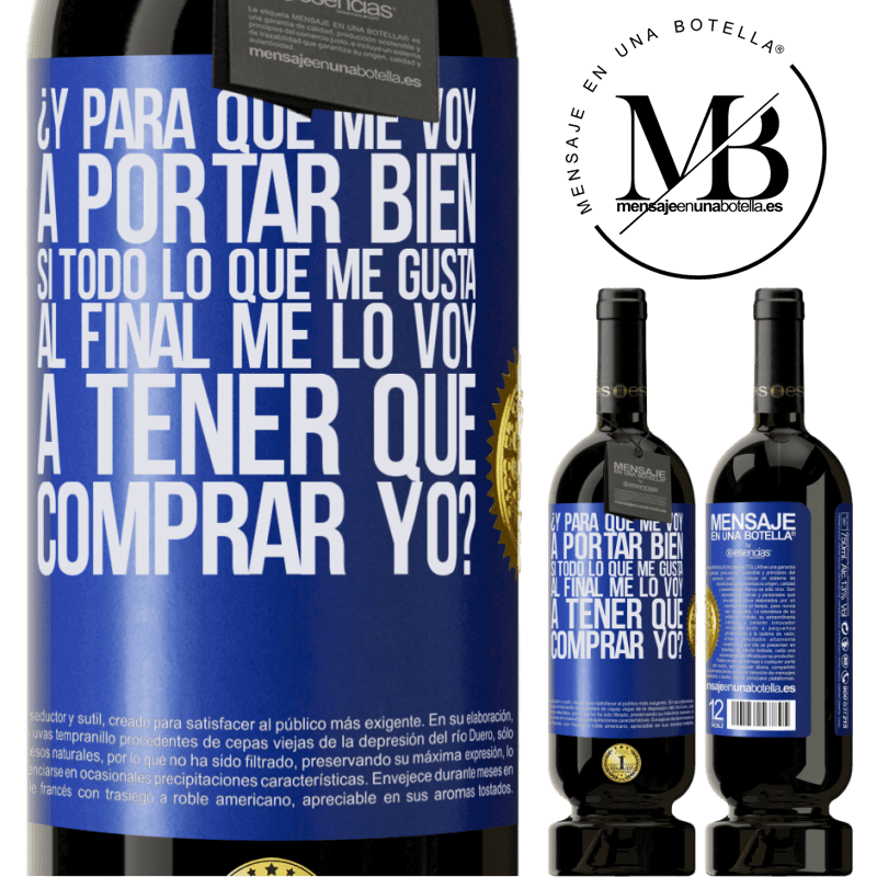 49,95 € Envío gratis | Vino Tinto Edición Premium MBS® Reserva ¿Y para qué me voy a portar bien si todo lo que me gusta al final me lo voy a tener que comprar yo? Etiqueta Azul. Etiqueta personalizable Reserva 12 Meses Cosecha 2016 Tempranillo