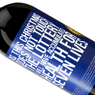 Unique & Personal Expressions. «As this Christmas does not touch the lottery, I will have accumulated health for seven lives» Premium Edition MBS® Reserve