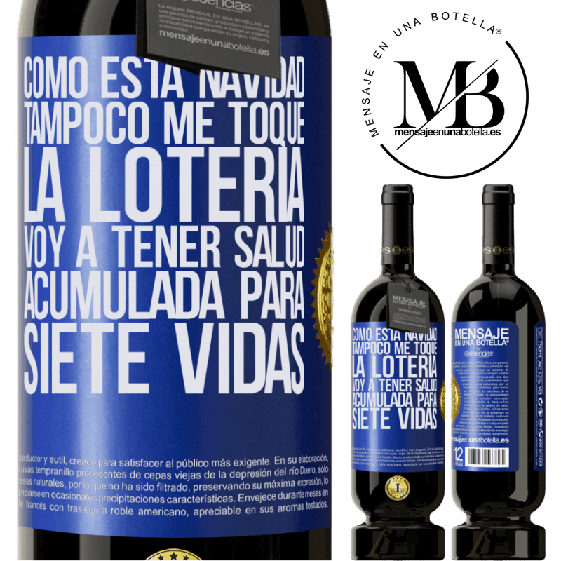 49,95 € Envío gratis | Vino Tinto Edición Premium MBS® Reserva Como esta navidad tampoco me toque la lotería, voy a tener salud acumulada para siete vidas Etiqueta Azul. Etiqueta personalizable Reserva 12 Meses Cosecha 2015 Tempranillo