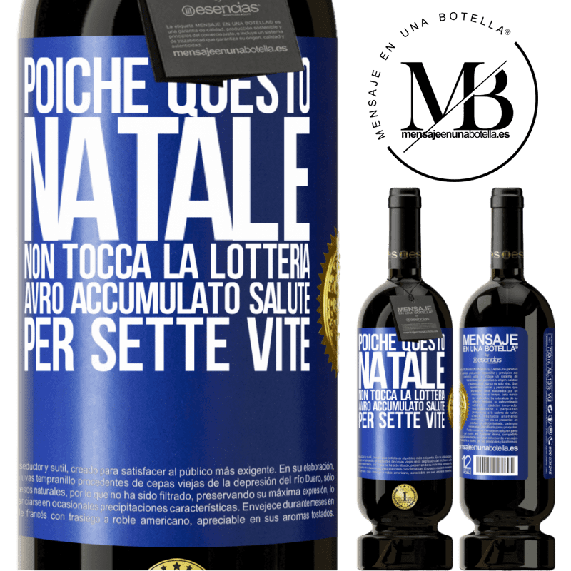 49,95 € Spedizione Gratuita | Vino rosso Edizione Premium MBS® Riserva Poiché questo Natale non tocca la lotteria, avrò accumulato salute per sette vite Etichetta Blu. Etichetta personalizzabile Riserva 12 Mesi Raccogliere 2015 Tempranillo