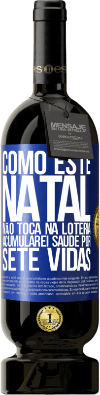 49,95 € | Vinho tinto Edição Premium MBS® Reserva Como este Natal não toca na loteria, acumularei saúde por sete vidas Etiqueta Azul. Etiqueta personalizável Reserva 12 Meses Colheita 2016 Tempranillo