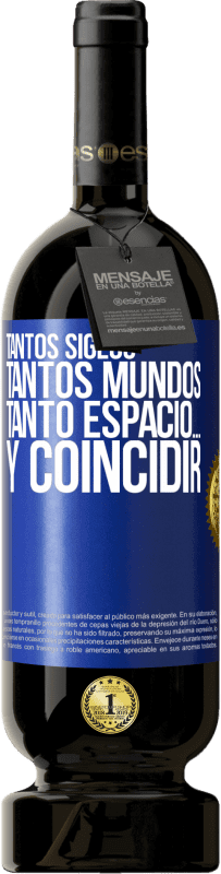 49,95 € | Vino Tinto Edición Premium MBS® Reserva Tantos siglos, tantos mundos, tanto espacio… y coincidir Etiqueta Azul. Etiqueta personalizable Reserva 12 Meses Cosecha 2015 Tempranillo