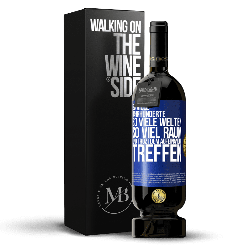 49,95 € Kostenloser Versand | Rotwein Premium Ausgabe MBS® Reserve So viele Jahrhunderte, so viele Welten, so viel Raum... und troztdem aufeinander treffen Blaue Markierung. Anpassbares Etikett Reserve 12 Monate Ernte 2016 Tempranillo