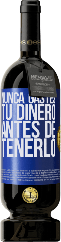 49,95 € Envío gratis | Vino Tinto Edición Premium MBS® Reserva Nunca gastes tu dinero antes de tenerlo Etiqueta Azul. Etiqueta personalizable Reserva 12 Meses Cosecha 2015 Tempranillo