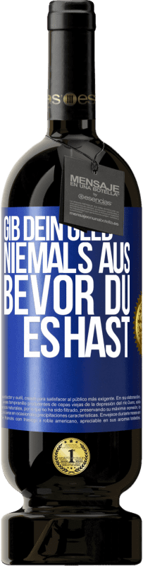 49,95 € | Rotwein Premium Ausgabe MBS® Reserve Gib dein Geld niemals aus, bevor du es hast Blaue Markierung. Anpassbares Etikett Reserve 12 Monate Ernte 2014 Tempranillo