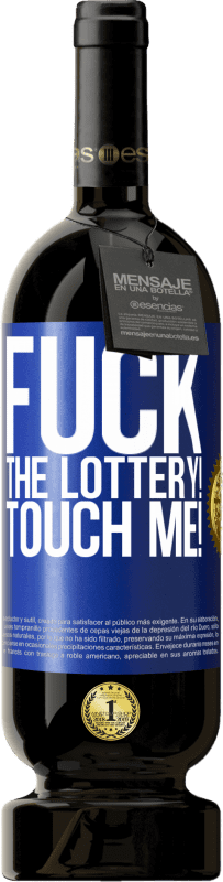 «Fuck the lottery! Touch me!» Premium Edition MBS® Reserve