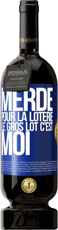 «Merde pour la loterie. Le gros lot c'est moi» Édition Premium MBS® Réserve