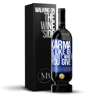 «Karma is like 69, you get what you give» Premium Edition MBS® Reserve