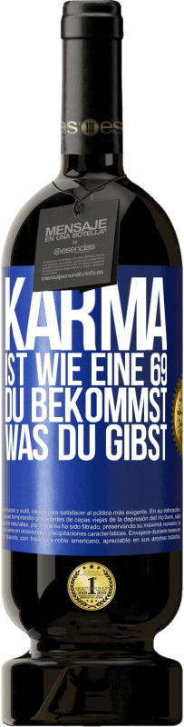 49,95 € | Rotwein Premium Ausgabe MBS® Reserve Karma ist wie eine 69, du bekommst was du gibst Blaue Markierung. Anpassbares Etikett Reserve 12 Monate Ernte 2014 Tempranillo