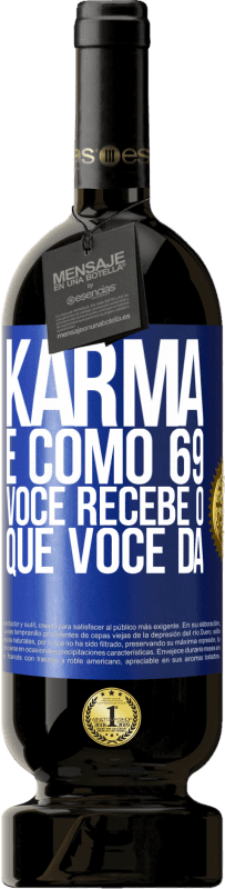 49,95 € | Vinho tinto Edição Premium MBS® Reserva Karma é como 69, você recebe o que você dá Etiqueta Azul. Etiqueta personalizável Reserva 12 Meses Colheita 2015 Tempranillo