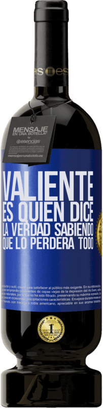 49,95 € | Vino Tinto Edición Premium MBS® Reserva Valiente es quien dice la verdad sabiendo que lo perderá todo Etiqueta Azul. Etiqueta personalizable Reserva 12 Meses Cosecha 2015 Tempranillo