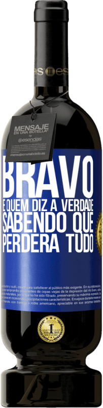 49,95 € | Vinho tinto Edição Premium MBS® Reserva Bravo é quem diz a verdade sabendo que perderá tudo Etiqueta Azul. Etiqueta personalizável Reserva 12 Meses Colheita 2016 Tempranillo