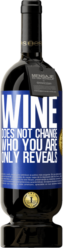 49,95 € | Красное вино Premium Edition MBS® Бронировать Вино не меняет того, кто ты есть. Только показывает Синяя метка. Настраиваемая этикетка Бронировать 12 Месяцы Урожай 2014 Tempranillo