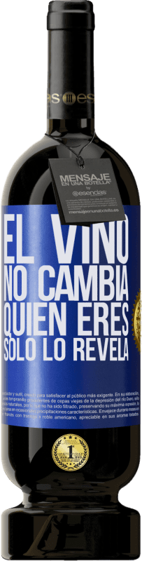 49,95 € Envío gratis | Vino Tinto Edición Premium MBS® Reserva El Vino no cambia quien eres. Sólo lo revela Etiqueta Azul. Etiqueta personalizable Reserva 12 Meses Cosecha 2015 Tempranillo