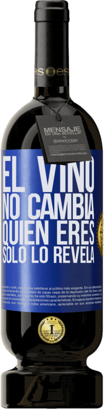 49,95 € Envío gratis | Vino Tinto Edición Premium MBS® Reserva El Vino no cambia quien eres. Sólo lo revela Etiqueta Azul. Etiqueta personalizable Reserva 12 Meses Cosecha 2016 Tempranillo