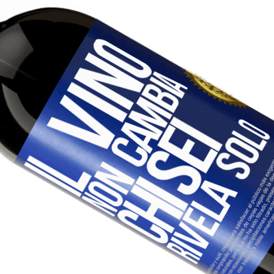 Espressioni Uniche e Personali. «Il vino non cambia chi sei. Rivela solo» Edizione Premium MBS® Riserva