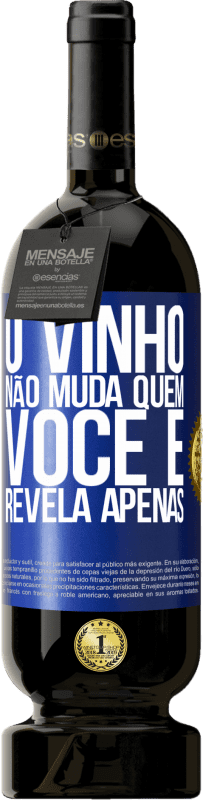 49,95 € | Vinho tinto Edição Premium MBS® Reserva O vinho não muda quem você é. Revela apenas Etiqueta Azul. Etiqueta personalizável Reserva 12 Meses Colheita 2016 Tempranillo