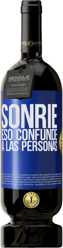 49,95 € | Vino Tinto Edición Premium MBS® Reserva Sonríe, eso confunde a las personas Etiqueta Azul. Etiqueta personalizable Reserva 12 Meses Cosecha 2015 Tempranillo