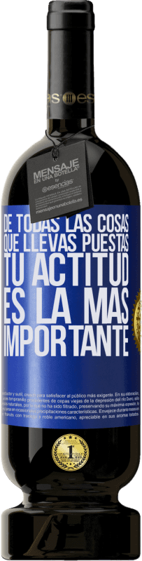 49,95 € Envío gratis | Vino Tinto Edición Premium MBS® Reserva De todas las cosas que llevas puestas, tu actitud es la más importante Etiqueta Azul. Etiqueta personalizable Reserva 12 Meses Cosecha 2016 Tempranillo