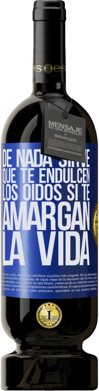 49,95 € Envío gratis | Vino Tinto Edición Premium MBS® Reserva De nada sirve que te endulcen los oídos si te amargan la vida Etiqueta Azul. Etiqueta personalizable Reserva 12 Meses Cosecha 2016 Tempranillo