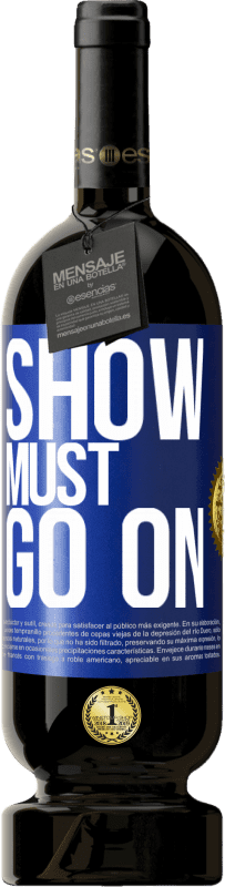49,95 € | Red Wine Premium Edition MBS® Reserve The show must go on Blue Label. Customizable label Reserve 12 Months Harvest 2014 Tempranillo