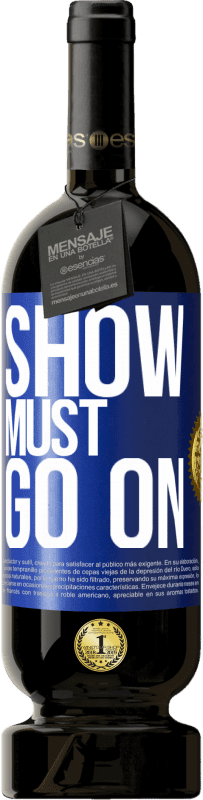 49,95 € | Red Wine Premium Edition MBS® Reserve The show must go on Blue Label. Customizable label Reserve 12 Months Harvest 2016 Tempranillo