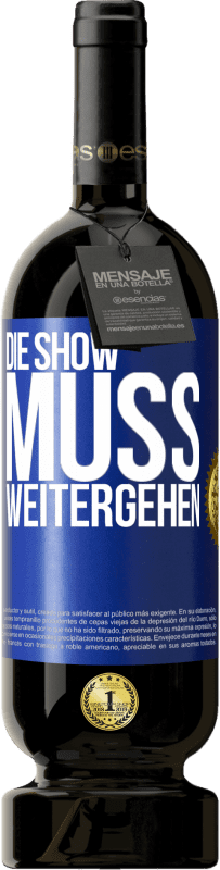 49,95 € | Rotwein Premium Ausgabe MBS® Reserve Die Show muss weitergehen Blaue Markierung. Anpassbares Etikett Reserve 12 Monate Ernte 2015 Tempranillo