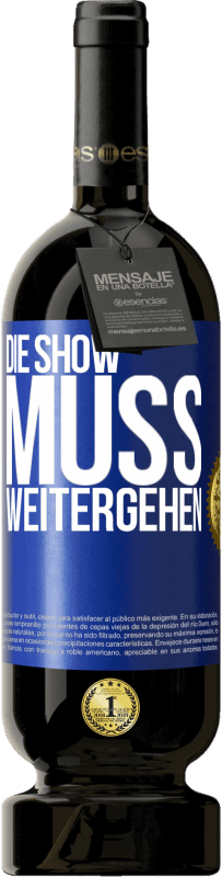 49,95 € | Rotwein Premium Ausgabe MBS® Reserve Die Show muss weitergehen Blaue Markierung. Anpassbares Etikett Reserve 12 Monate Ernte 2016 Tempranillo