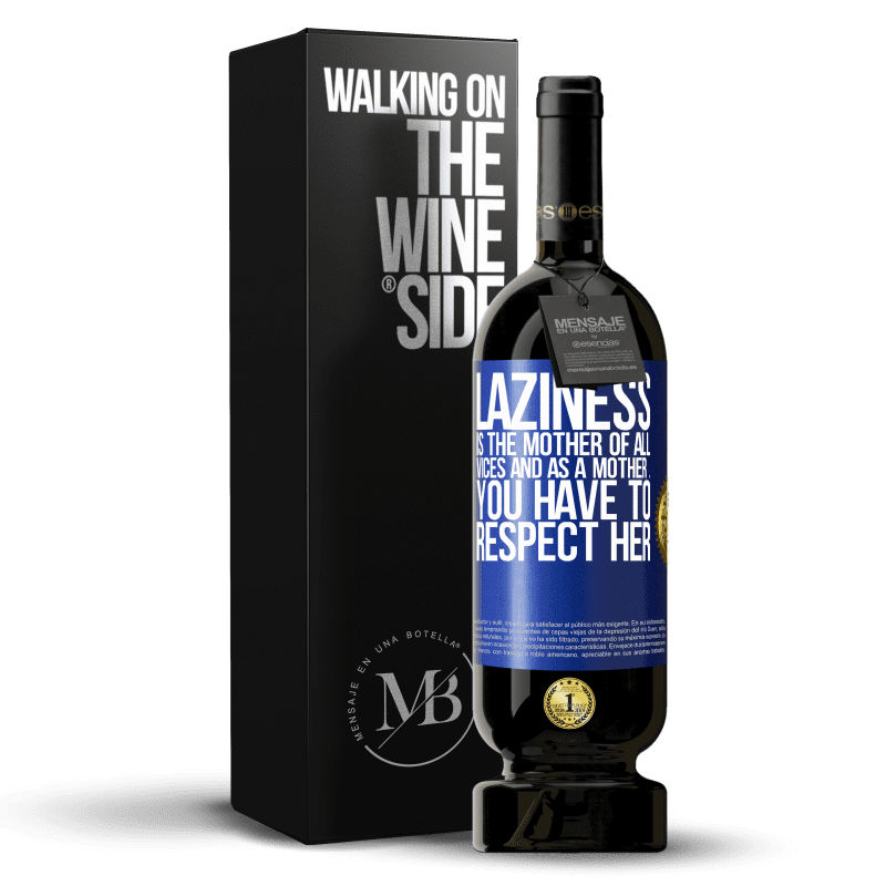 49,95 € Free Shipping | Red Wine Premium Edition MBS® Reserve Laziness is the mother of all vices and as a mother ... you have to respect her Blue Label. Customizable label Reserve 12 Months Harvest 2014 Tempranillo