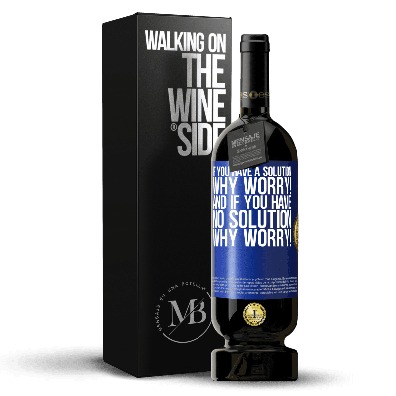 49,95 € Free Shipping | Red Wine Premium Edition MBS® Reserve If you have a solution, why worry! And if you have no solution, why worry! Blue Label. Customizable label Reserve 12 Months Harvest 2015 Tempranillo