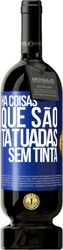 «Há coisas que são tatuadas sem tinta» Edição Premium MBS® Reserva