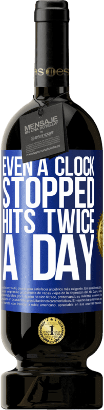 49,95 € Free Shipping | Red Wine Premium Edition MBS® Reserve Even a clock stopped hits twice a day Blue Label. Customizable label Reserve 12 Months Harvest 2016 Tempranillo