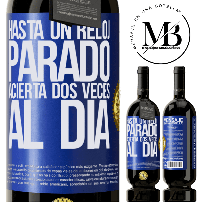 49,95 € Envío gratis | Vino Tinto Edición Premium MBS® Reserva Hasta un reloj parado acierta dos veces al día Etiqueta Azul. Etiqueta personalizable Reserva 12 Meses Cosecha 2014 Tempranillo